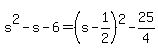 s%5E2-s-6=%28s-1%2F2%29%5E2-25%2F4