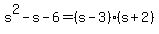 s%5E2-s-6=%28s-3%29%28s%2B2%29