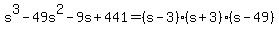 s%5E3-49s%5E2-9s%2B441=%28s-3%29%28s%2B3%29%28s-49%29