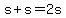 s+%2B+s+=+2s