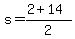 s+=+%28+2+%2B+14%29+%2F+2+