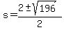 s+=+%28+2+%2B-+sqrt%28+196+%29%29+%2F+2+