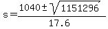 s+=+%281040+%2B-+sqrt%28+1151296%29%29%2F%2817.6%29