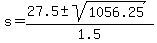 s+=+%2827.5+%2B-+sqrt%281056.25+%29%29%2F1.5+