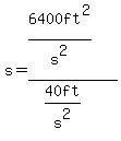 s+=+%286400+ft%5E2%2Fs%5E2%29%2F%2840ft%2Fs%5E2%29