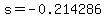 s+=+-0.214286