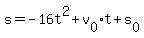 \"s+=+-16t%5E2+%2B+v%5B0%5Dt+%2B+s%5B0%5D\"