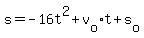 s+=+-16t%5E2+%2B+v%5Bo%5Dt+%2B+s%5Bo%5D