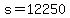 s+=+12250