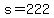 s+=+222