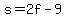 s+=+2f-9