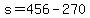 s+=+456+-+270