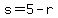 s+=+5+-+r