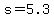 s+=+5.3