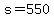 s+=+550