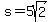 s+=+5sqrt%282%29