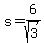 s+=+6%2Fsqrt%283%29
