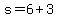 s+=+6+%2B+3