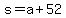 s+=+a+%2B+52