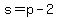 s+=+p+-+2