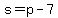 s+=+p+-+7
