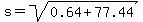 s+=+sqrt%280.64+%2B+77.44%29