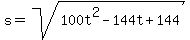 s+=+sqrt%28100t%5E2+-+144t+%2B+144%29