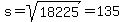 s+=+sqrt%2818225%29+=+135