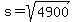 s+=+sqrt%284900%29