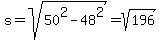s+=+sqrt%2850%5E2+-+48%5E2%29+=+sqrt%28196%29