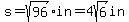 s+=+sqrt%2896%29+in+=+4sqrt%286%29+in