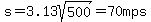 s+=3.13sqrt%28500%29=+70mps