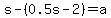s+-+%280.5s+-+2%29+=+a