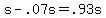 s+-+.07s+=+.93s