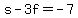 s+-+3f+=+-7