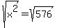 s+q+r+t+%28++x++%5E+2+%29+=+s+q+r+t+%28+5+7+6+%29