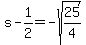 s-1%2F2=-sqrt%2825%2F4%29