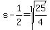 s-1%2F2=sqrt%2825%2F4%29