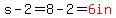 s-2=8-2=red%286in%29