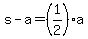 s-a=%281%2F2%29a