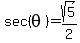 sec%28+theta%29=sqrt%285%29%2F2