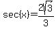 sec%28+x%29+=+2sqrt%283%29%2F3