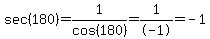 sec%28180%29=1%2Fcos%28180%29=1%2F-1=-1