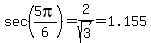 sec%285pi%2F6%29=2%2Fsqrt%283%29=1.155