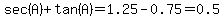sec%28A%29%2Btan%28A%29=1.25-0.75=0.5
