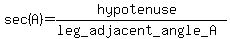 sec%28A%29+=+%28hypotenuse%29%2F%28leg_adjacent_angle_A%29