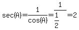 sec%28A%29+=+1%2Fcos%28A%29+=+1%2F%281%2F2%29+=+2