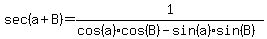 sec%28a%2BB%29=1%2F%28cos%28a%29cos%28B%29-sin%28a%29sin%28B%29%29