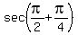 sec%28pi%2F2%2Bpi%2F4%29