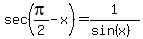 sec%28pi%2F2-x%29+=+1%2F%28sin%28x%29%29
